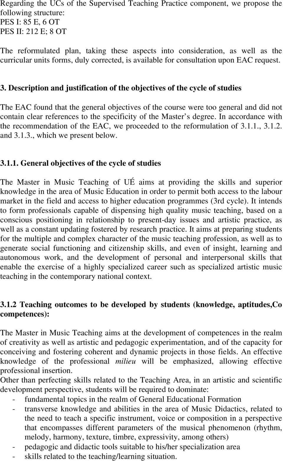 Description and justification of the objectives of the cycle of studies The EAC found that the general objectives of the course were too general and did not contain clear references to the