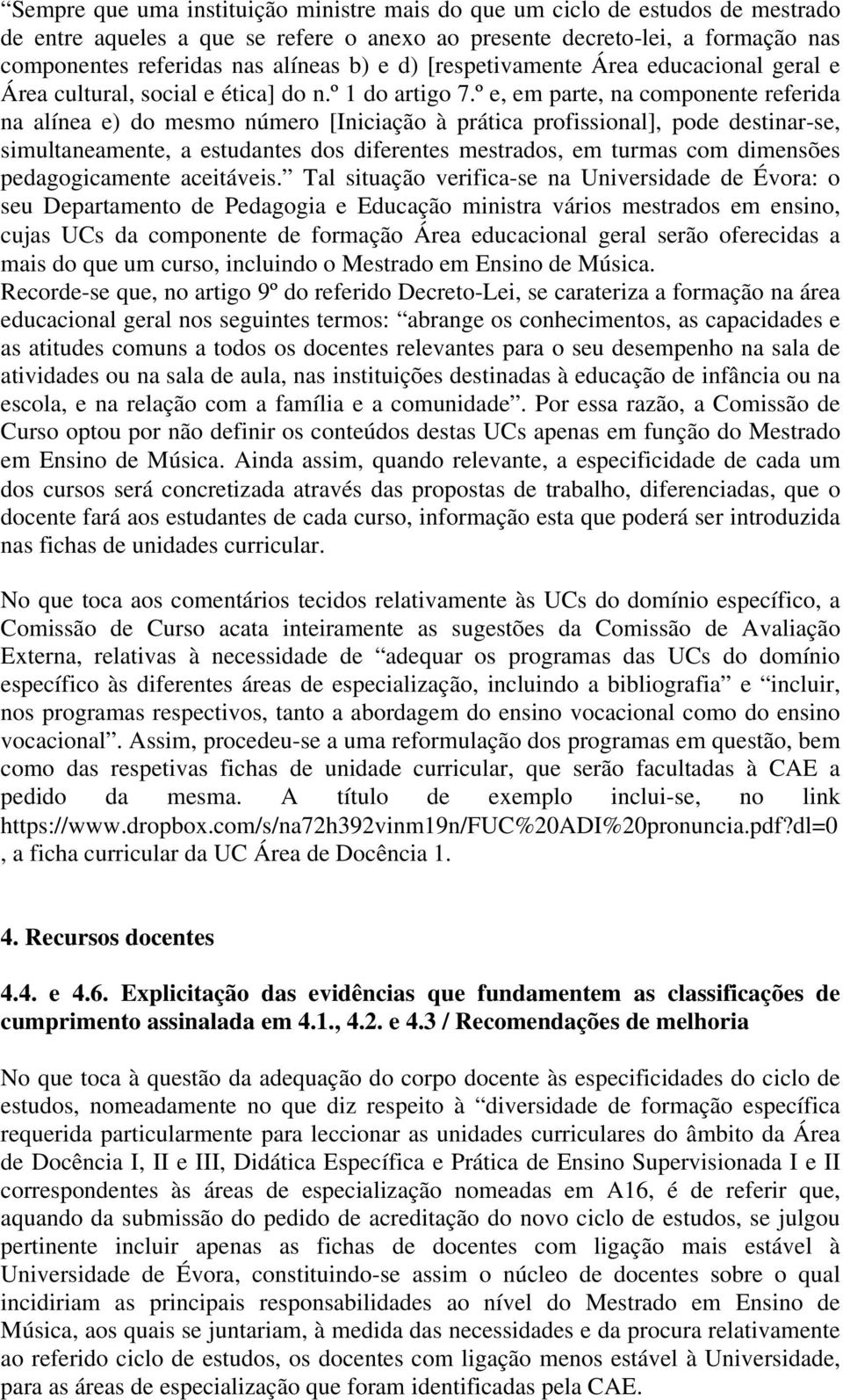 º e, em parte, na componente referida na alínea e) do mesmo número [Iniciação à prática profissional], pode destinar-se, simultaneamente, a estudantes dos diferentes mestrados, em turmas com