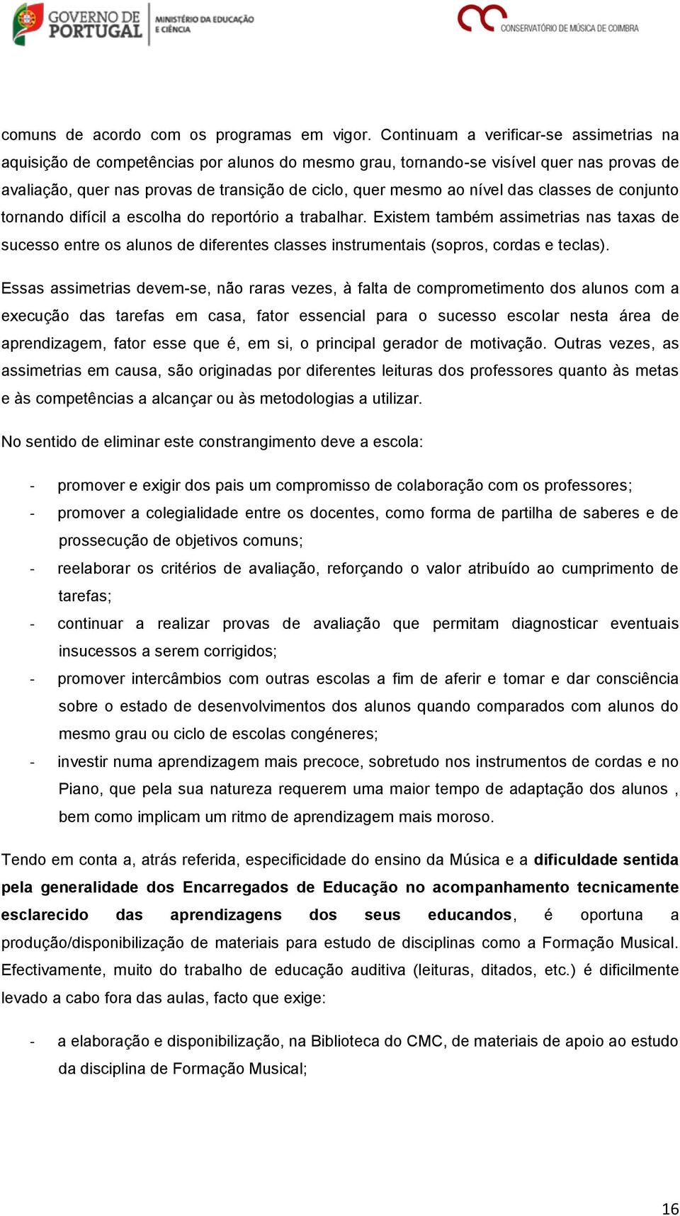 nível das classes de conjunto tornando difícil a escolha do reportório a trabalhar.