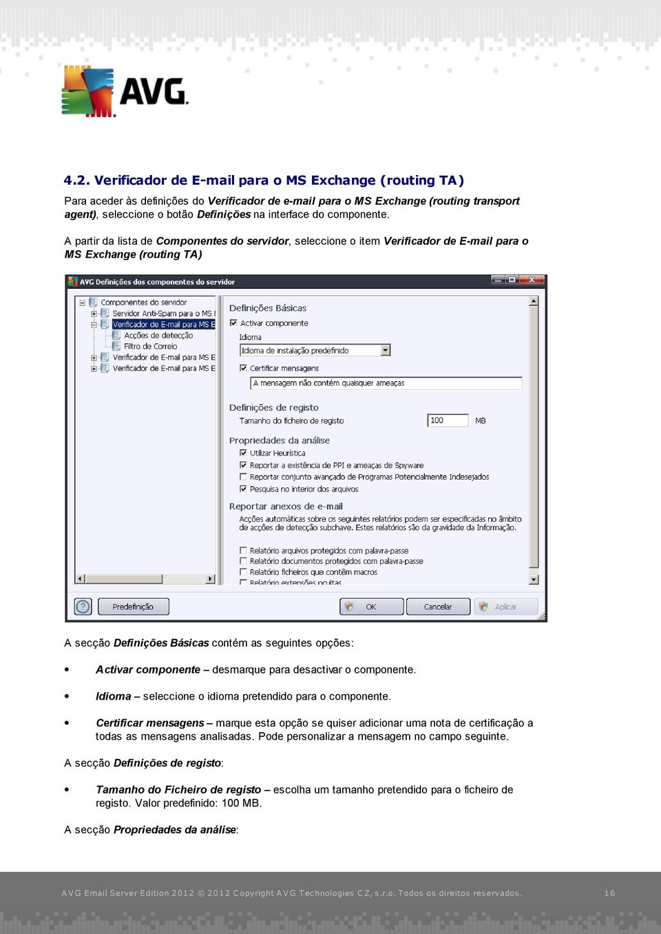 A partir da lista de Componentes do servidor, seleccione o item Verificador de E-mail para o MS Exchange (routing TA) A secção Definições Básicas contém as seguintes opções: Activar componente