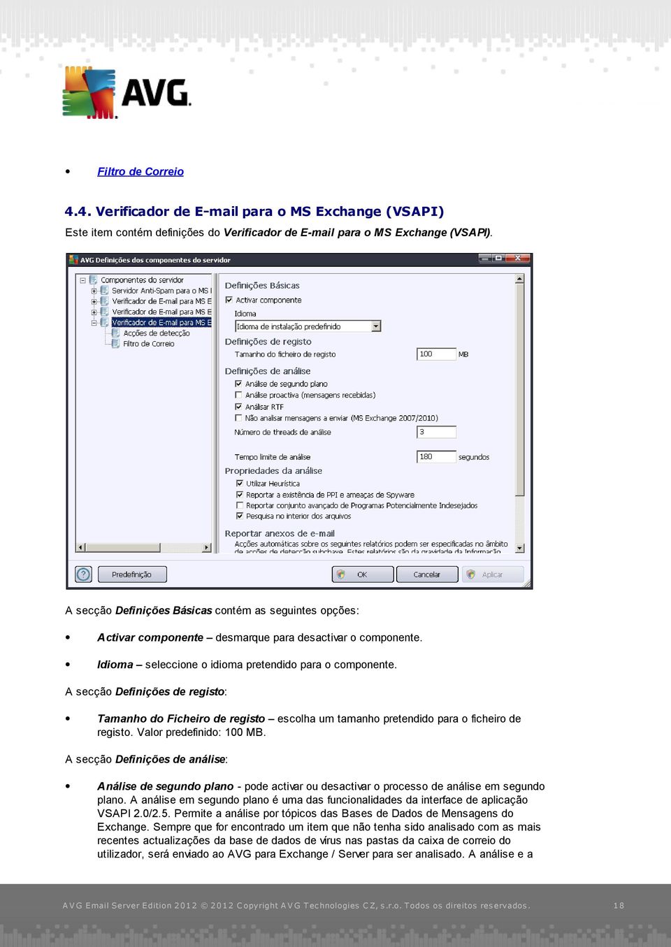 A secção Definições de registo: Tamanho do Ficheiro de registo escolha um tamanho pretendido para o ficheiro de registo. Valor predefinido: 100 MB.