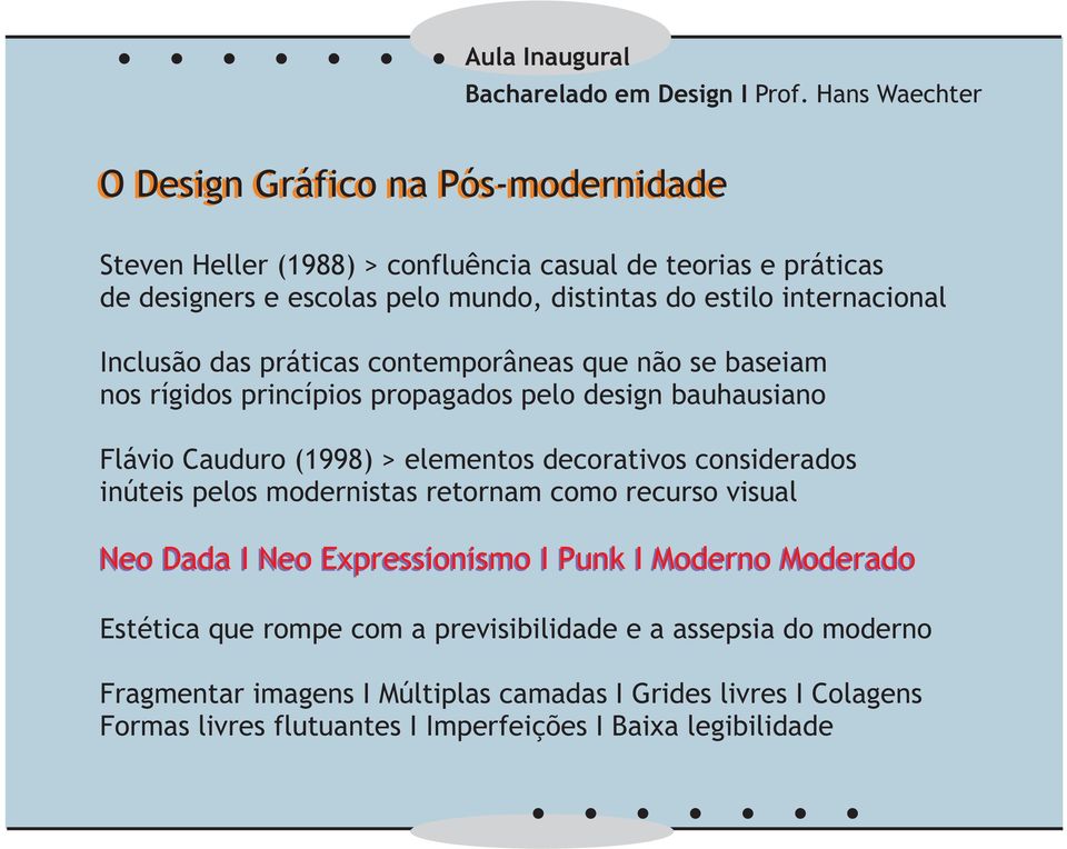 decorativos considerados inúteis pelos modernistas retornam como recurso visual Neo Dada I Neo Expressionismo I Punk I Moderno Moderado Estética que rompe com a