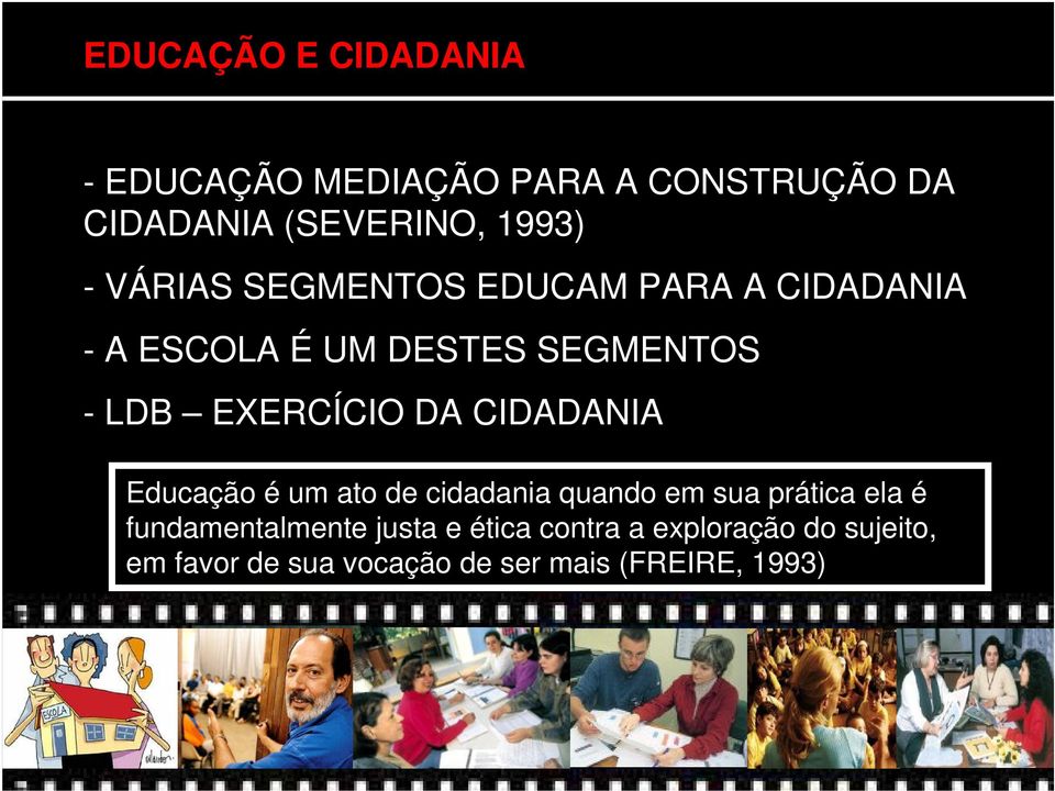 DA CIDADANIA Educação é um ato de cidadania quando em sua prática ela é fundamentalmente