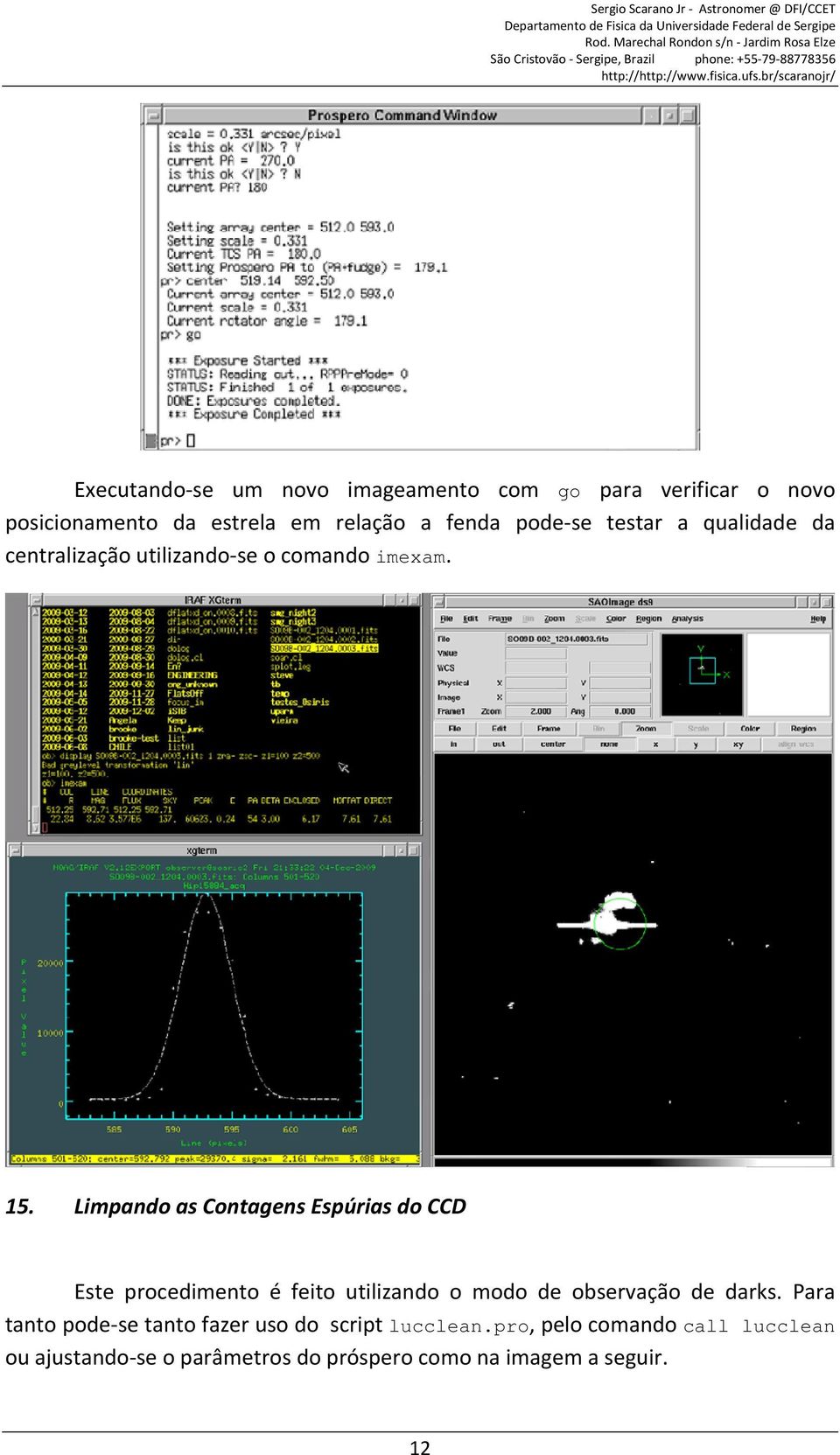 Limpando as Contagens Espúrias do CCD Este procedimento é feito utilizando o modo de observação de darks.