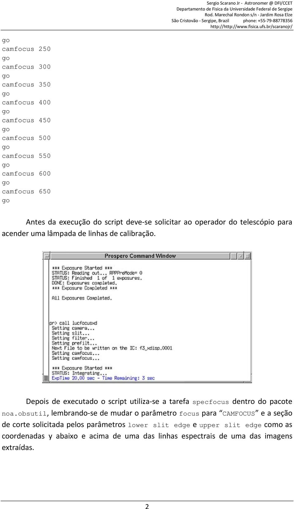 Depois de executado o script utiliza se a tarefa specfocus dentro do pacote noa.