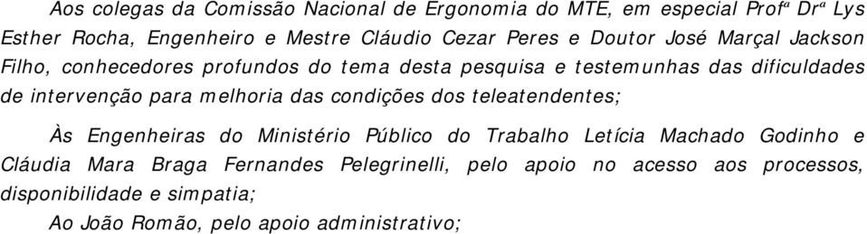 melhoria das condições dos teleatendentes; Às Engenheiras do Ministério Público do Trabalho Letícia Machado Godinho e Cláudia Mara