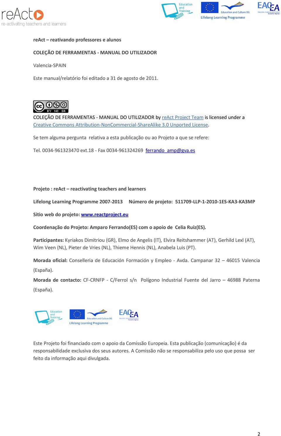 Se tem alguma pergunta relativa a esta publicação ou ao Projeto a que se refere: Tel. 0034-961323470 ext.18 - Fax 0034-961324269 ferrando_amp@gva.