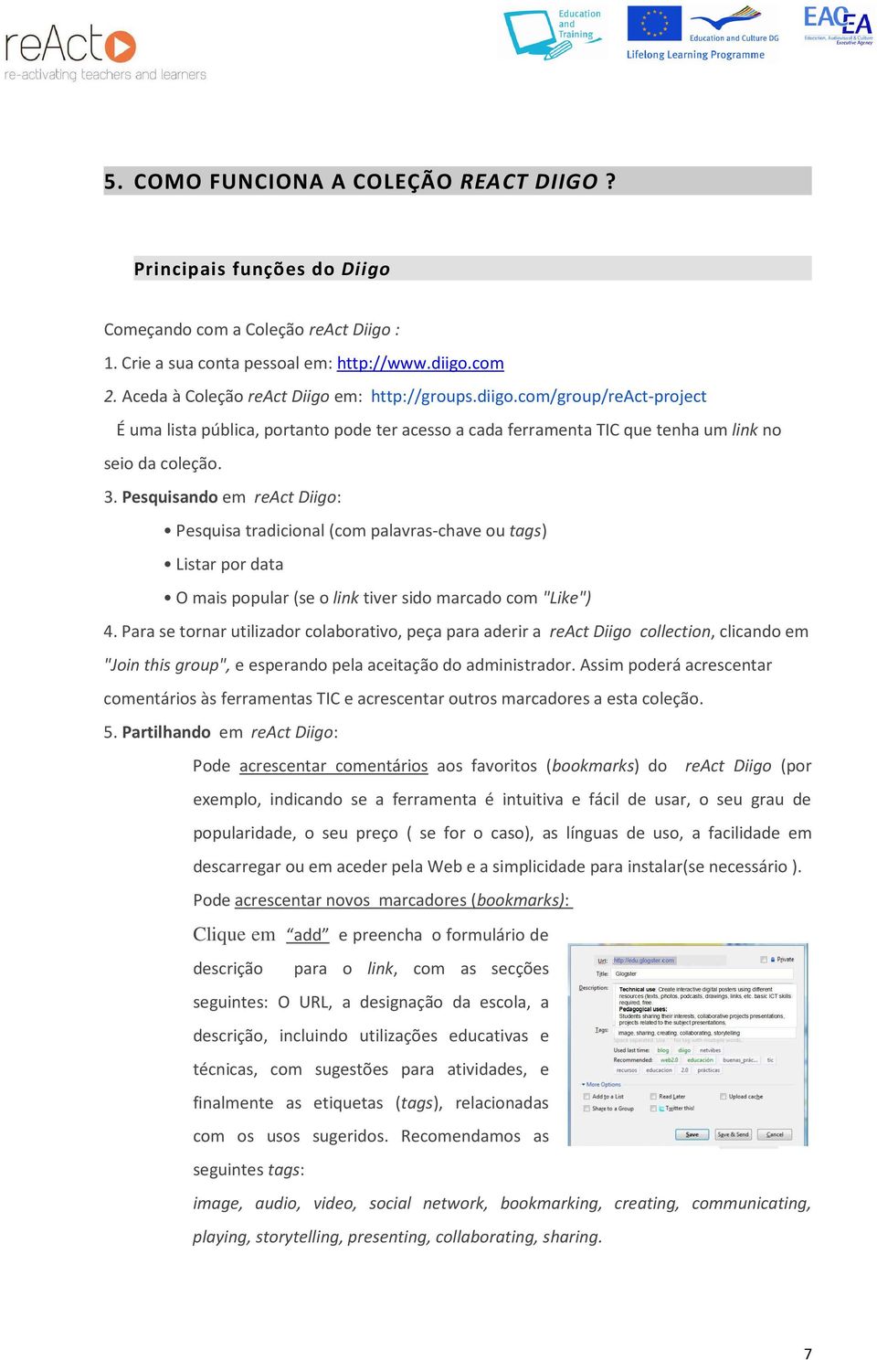 Pesquisando em react Diigo: Pesquisa tradicional (com palavras-chave ou tags) Listar por data O mais popular (se o link tiver sido marcado com "Like") 4.