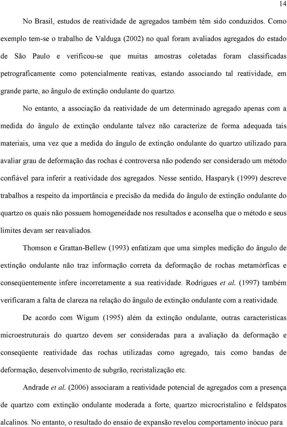 potencialmente reativas, estando associando tal reatividade, em grande parte, ao ângulo de extinção ondulante do quartzo.