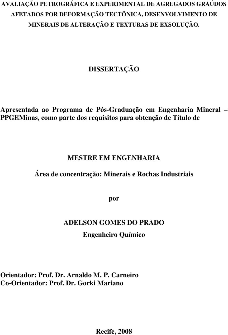 DISSERTAÇÃO Apresentada ao Programa de Pós-Graduação em Engenharia Mineral PPGEMinas, como parte dos requisitos para obtenção de