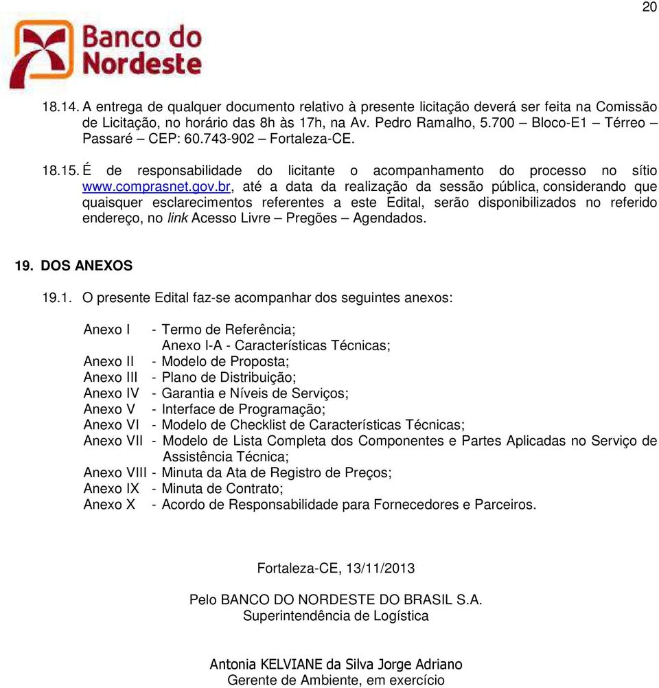 br, até a data da realização da sessão pública, considerando que quaisquer esclarecimentos referentes a este Edital, serão disponibilizados no referido endereço, no link Acesso Livre Pregões