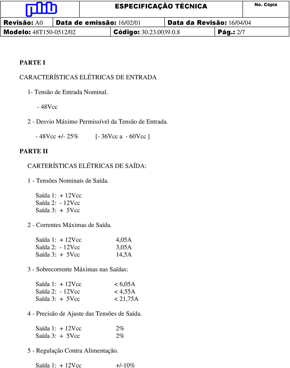 PARTE II - 48Vcc +/- 25% [- 36Vcc a - 60Vcc ] CARTERÍSTICAS ELÉTRICAS DE SAÍDA: 1 - Tensões Nominais de Saída.