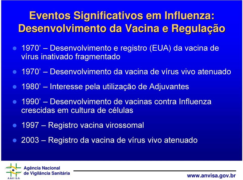 atenuado 1980 Interesse pela utilização de Adjuvantes 1990 Desenvolvimento de vacinas contra Influenza