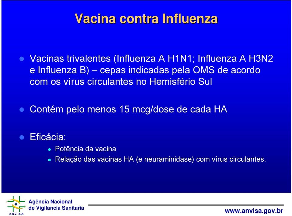 circulantes no Hemisfério Sul Contém pelo menos 15 mcg/dose de cada HA