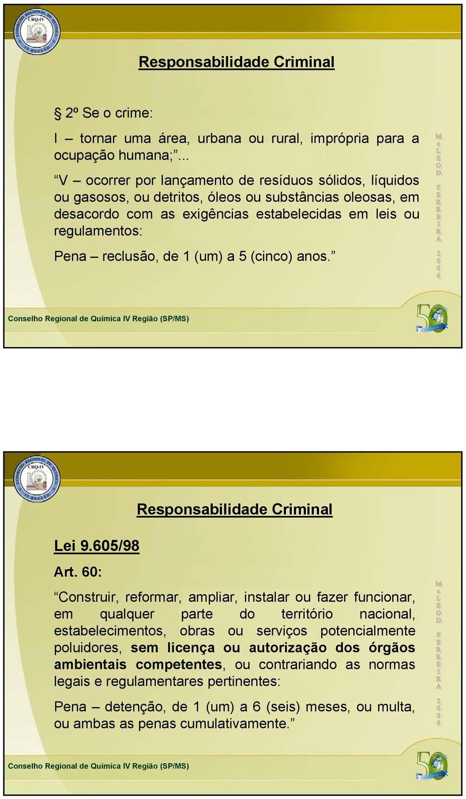 reclusão, de 1 (um) a 5 (cinco) anos. Lei 9.605/98 Art.