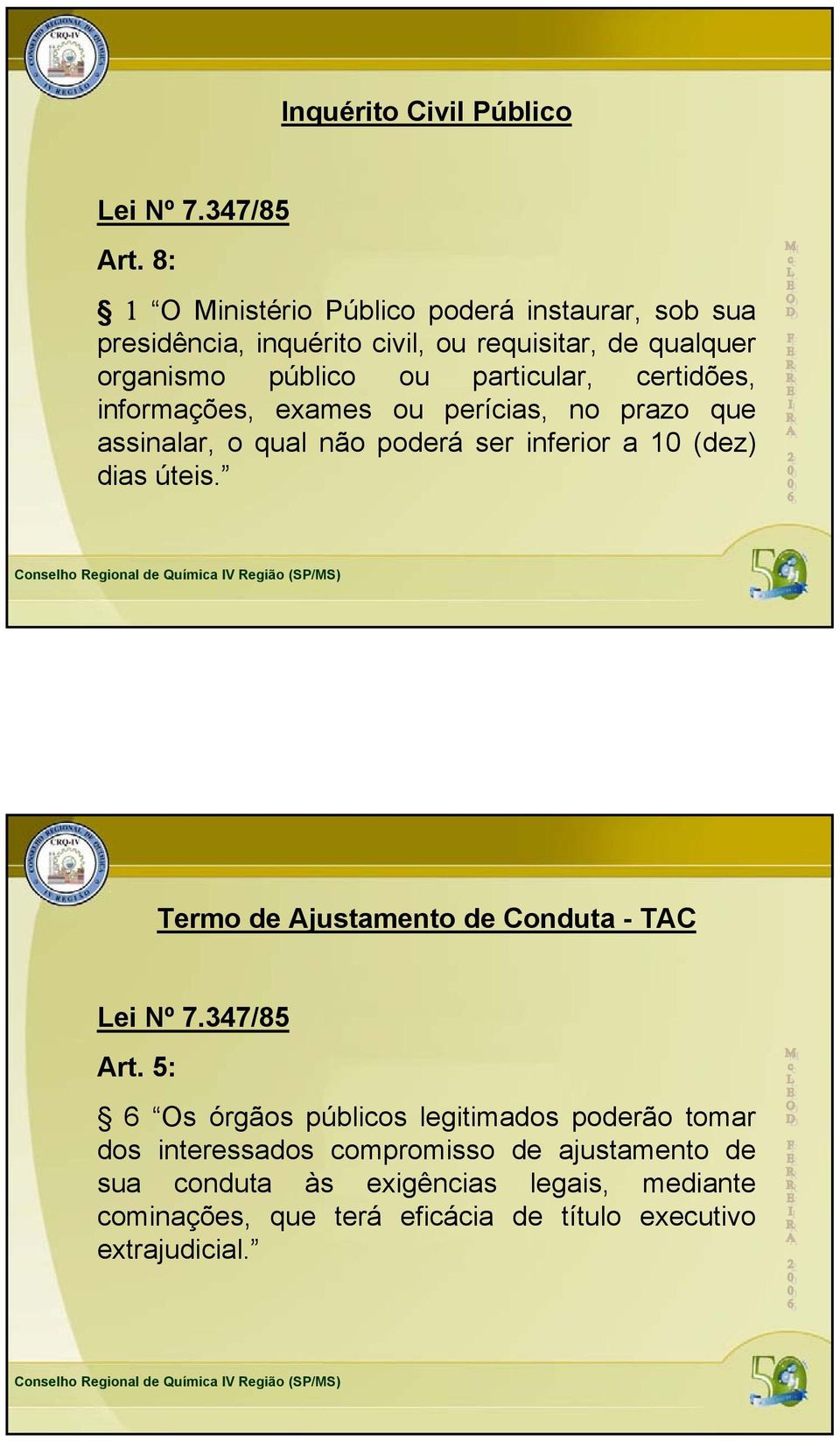 certidões, informações, exames ou perícias, no prazo que assinalar, o qual não poderá ser inferior a 10 (dez) dias úteis.