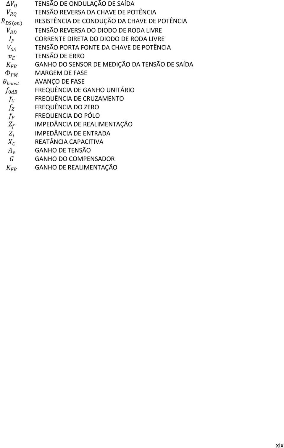DE POTÊNCIA TENSÃO DE ERRO GANHO DO SENSOR DE MEDIÇÃO DA TENSÃO DE SAÍDA MARGEM DE FASE AVANÇO DE FASE FREQUÊNCIA DE GANHO UNITÁRIO FREQUÊNCIA DE CRUZAMENTO