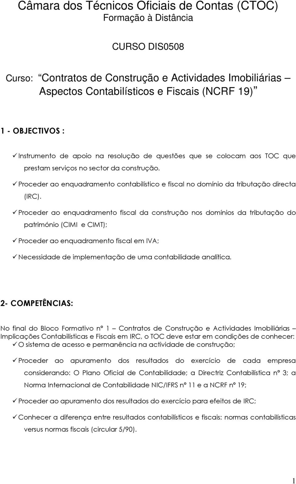 Proceder ao enquadramento contabilístico e fiscal no domínio da tributação directa (IRC).