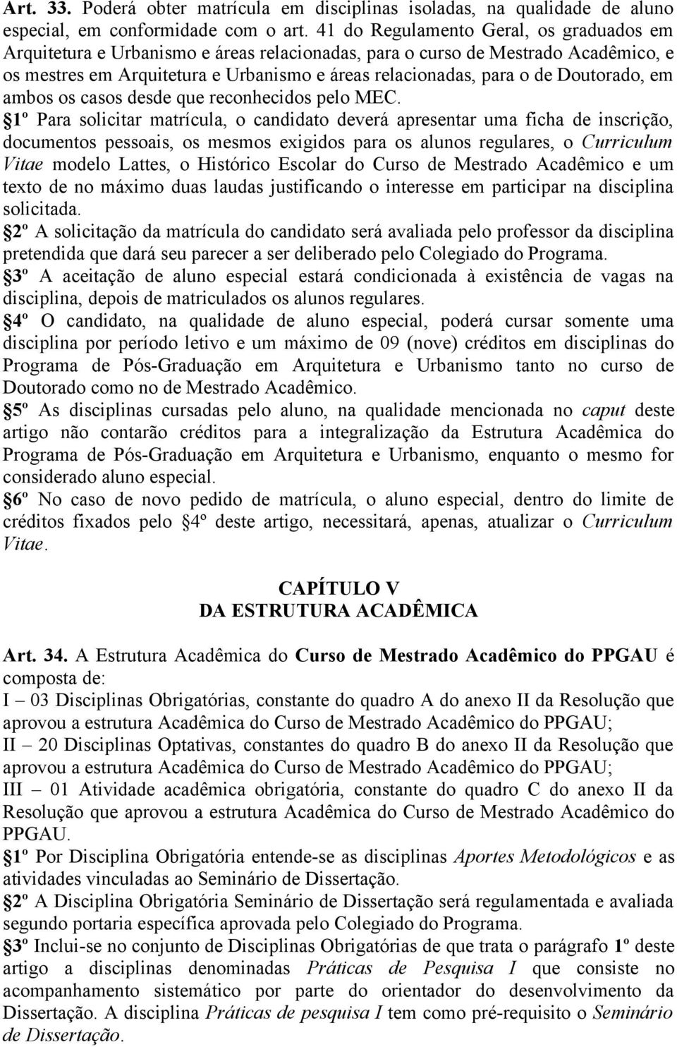 Doutorado, em ambos os casos desde que reconhecidos pelo MEC.