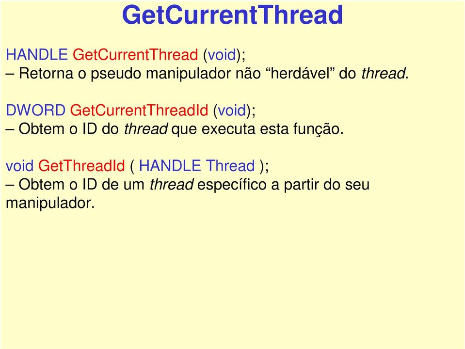 DWORD GetCurrentThreadId (void); Obtem o ID do thread que executa