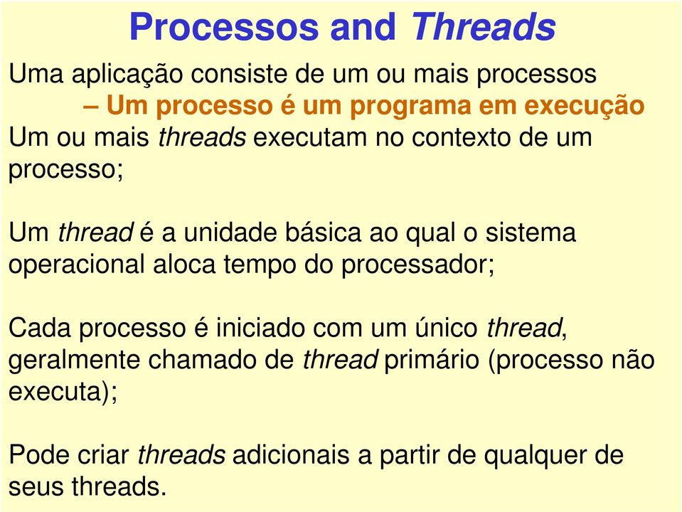 operacional aloca tempo do processador; Cada processo é iniciado com um único thread, geralmente chamado