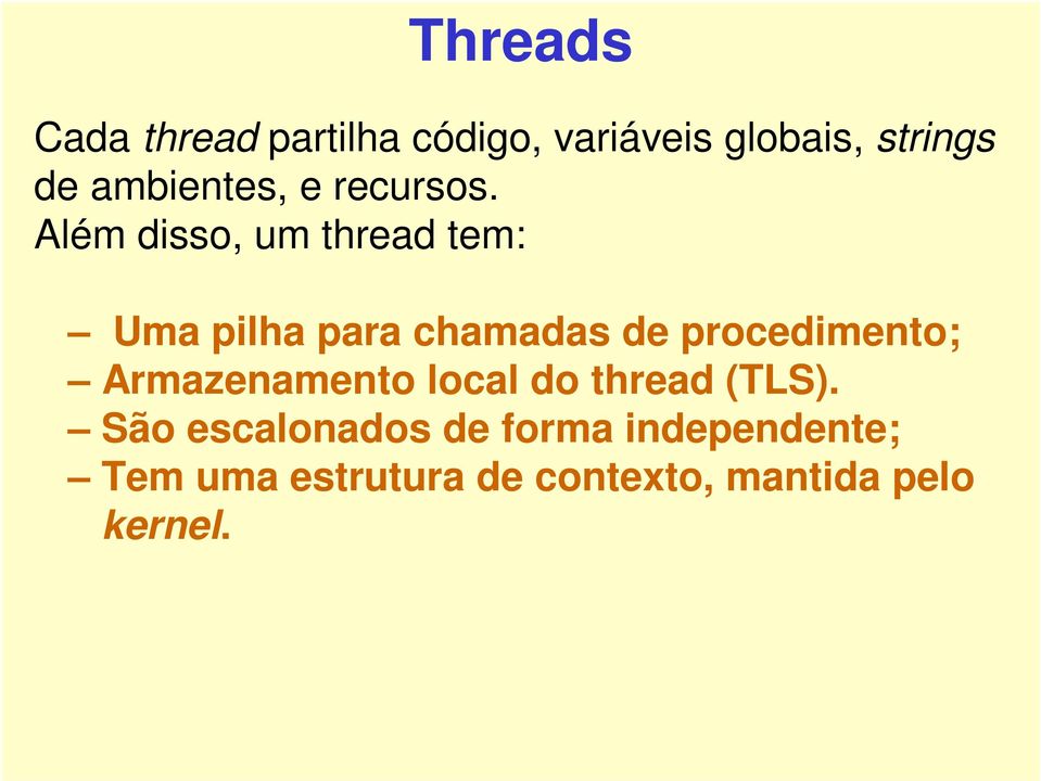 Além disso, um thread tem: Uma pilha para chamadas de procedimento;