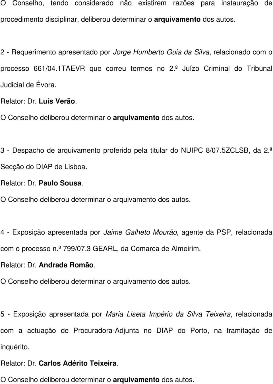 3 - Despacho de arquivamento proferido pela titular do NUIPC 8/07.5ZCLSB, da 2.ª Secção do DIAP de Lisboa. Relator: Dr. Paulo Sousa.