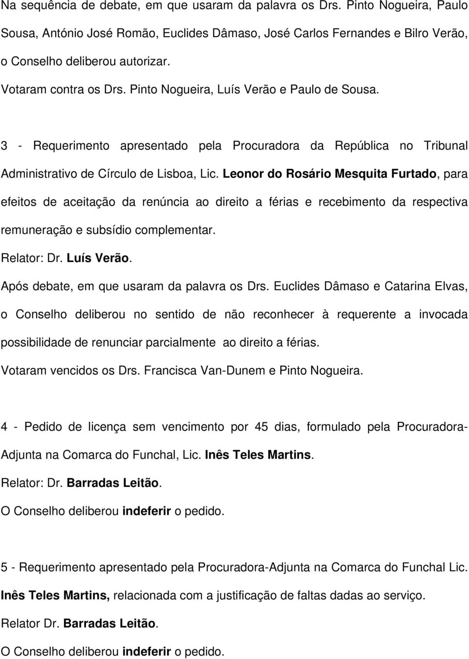 Leonor do Rosário Mesquita Furtado, para efeitos de aceitação da renúncia ao direito a férias e recebimento da respectiva remuneração e subsídio complementar. Relator: Dr. Luís Verão.