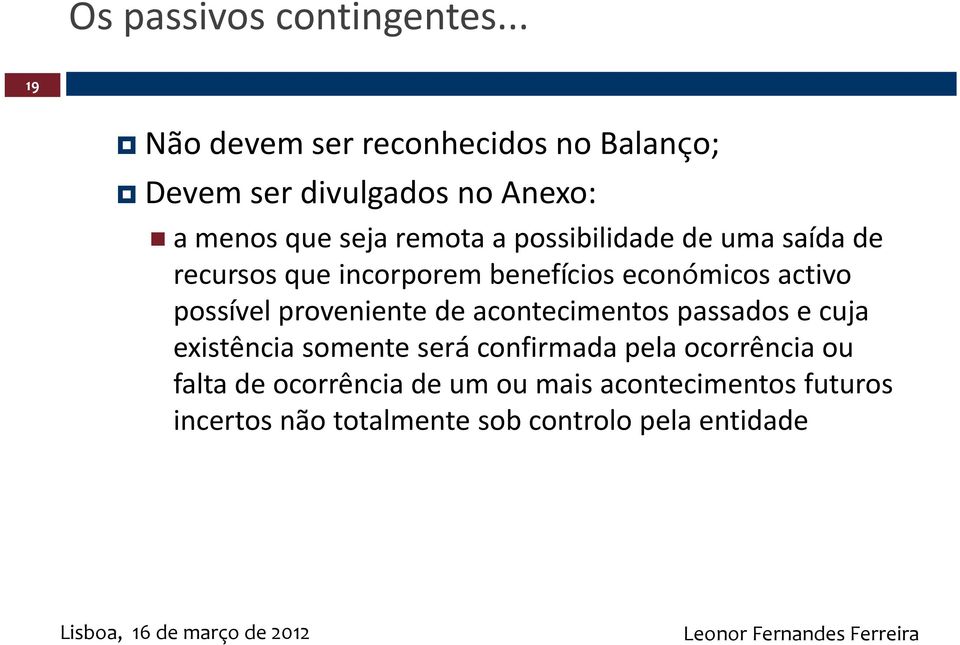 possibilidade de uma saída de recursos que incorporem benefícios económicos activo possível proveniente de