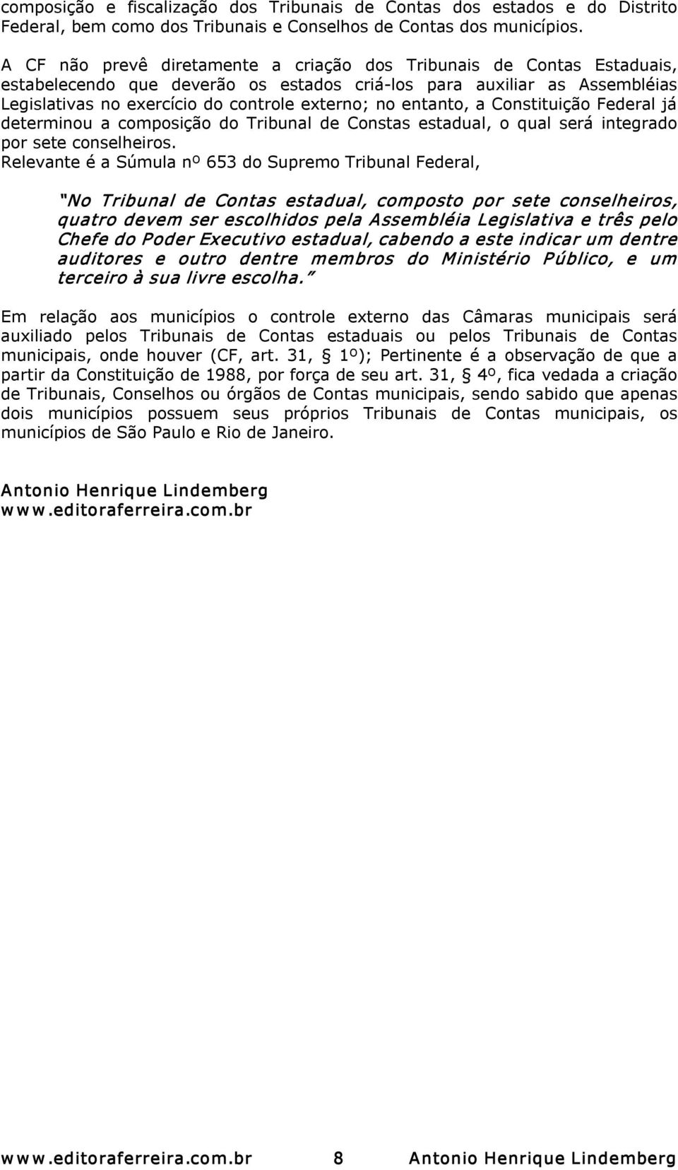 entanto, a Constituição Federal já determinou a composição do Tribunal de Constas estadual, o qual será integrado por sete conselheiros.