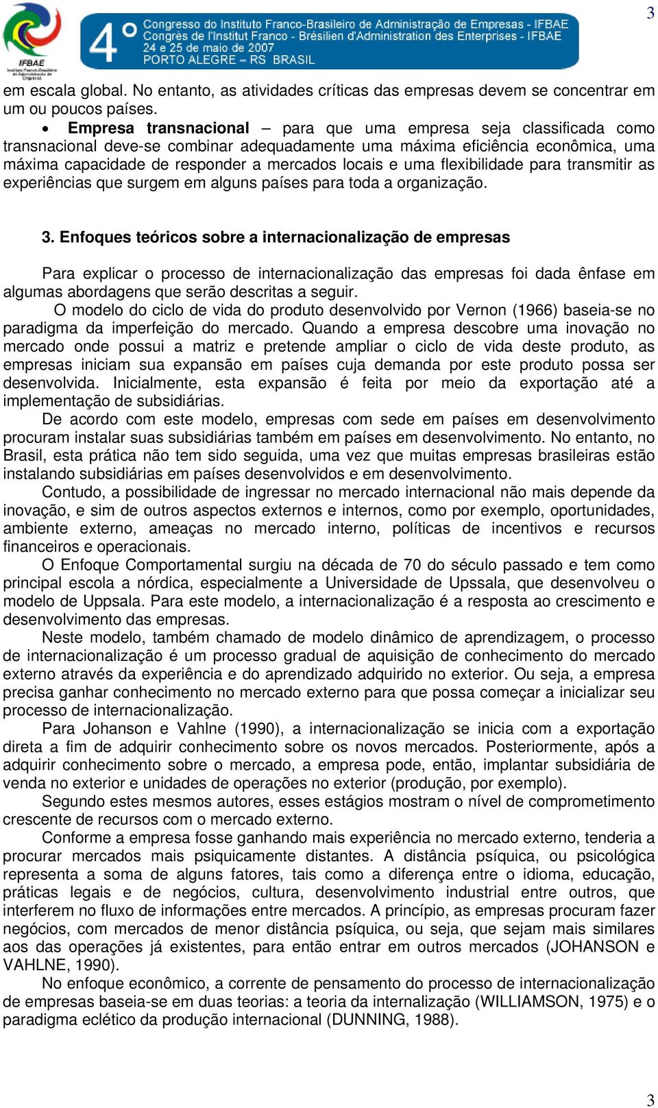 uma flexibilidade para transmitir as experiências que surgem em alguns países para toda a organização. 3.