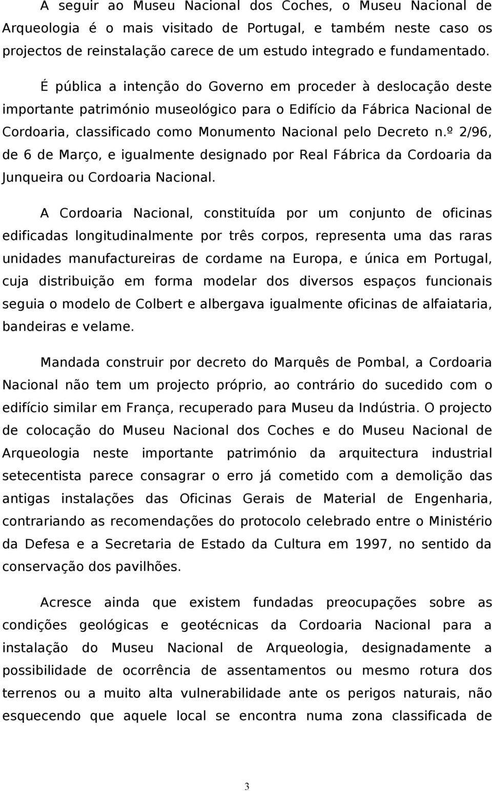 º 2/96, de 6 de Março, e igualmente designado por Real Fábrica da Cordoaria da Junqueira ou Cordoaria Nacional.