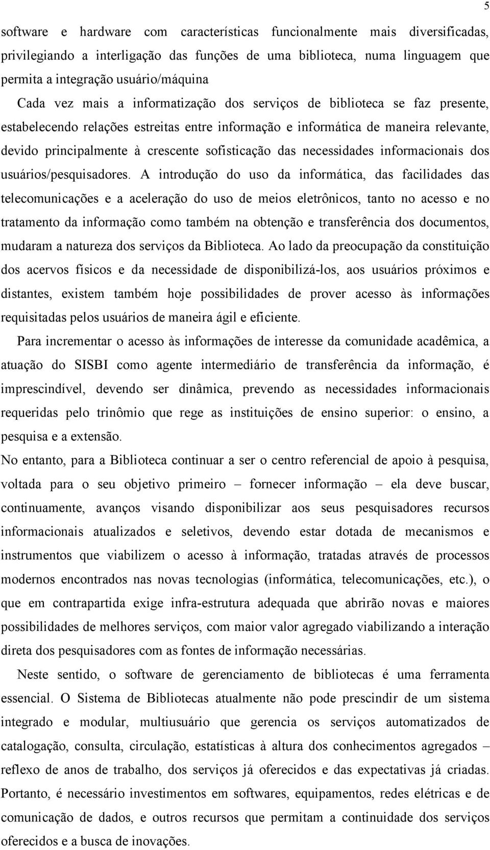 sofisticação das necessidades informacionais dos usuários/pesquisadores.