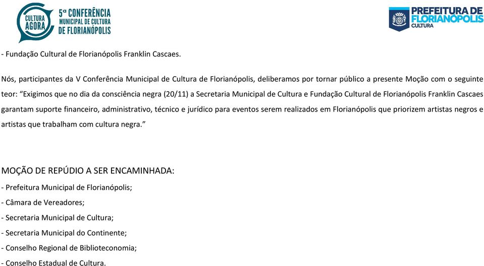 (20/11) a Secretaria Municipal de Cultura e Fundação Cultural de Florianópolis Franklin Cascaes garantam suporte financeiro, administrativo, técnico e jurídico para eventos serem realizados