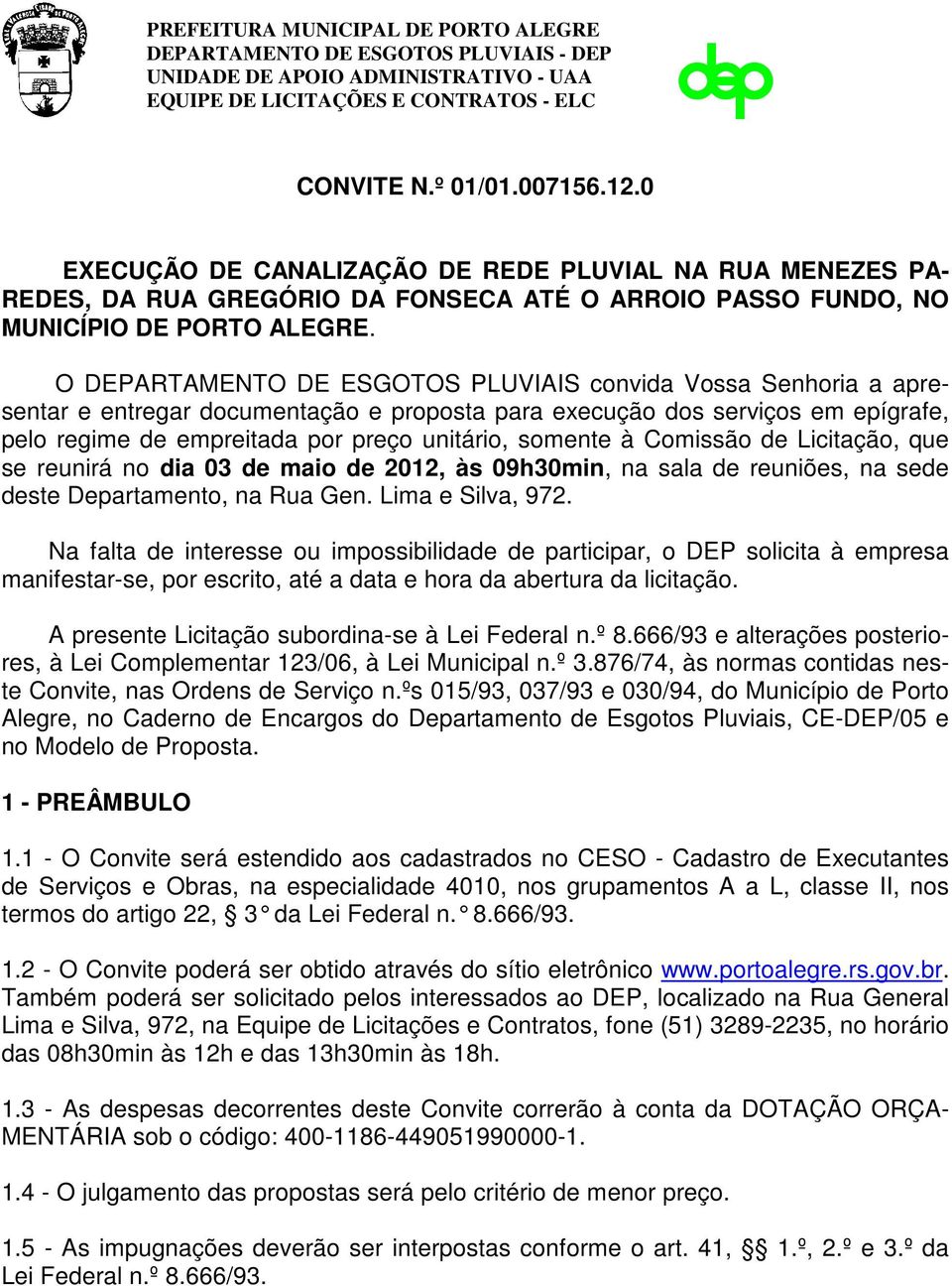 à Comissão de Licitação, que se reunirá no dia 03 de maio de 2012, às 09h30min, na sala de reuniões, na sede deste Departamento, na Rua Gen. Lima e Silva, 972.