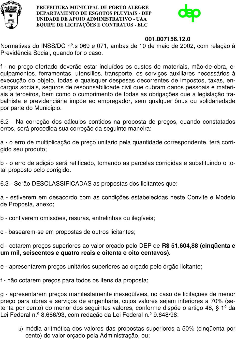 e quaisquer despesas decorrentes de impostos, taxas, encargos sociais, seguros de responsabilidade civil que cubram danos pessoais e materiais a terceiros, bem como o cumprimento de todas as