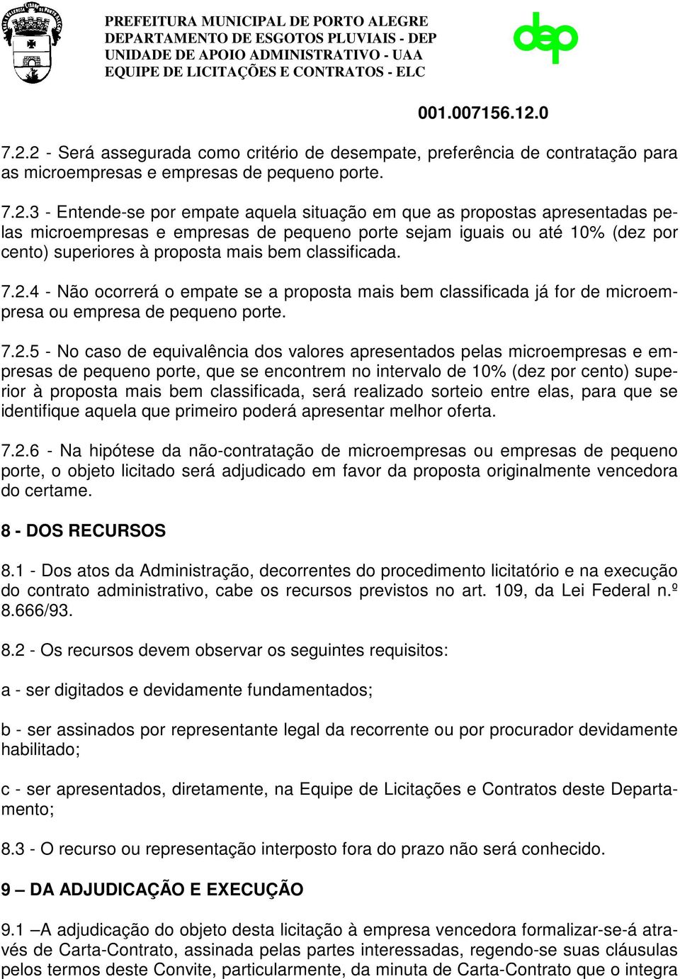 4 - Não ocorrerá o empate se a proposta mais bem classificada já for de microempresa ou empresa de pequeno porte. 7.2.