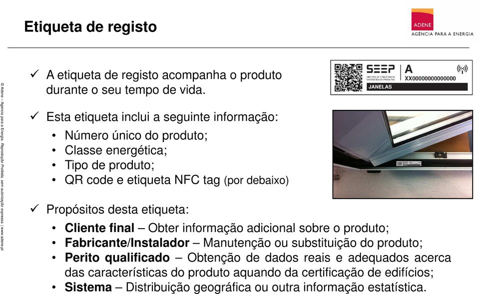 debaixo) Propósitos desta etiqueta: Cliente final Obter informação adicional sobre o produto; Fabricante/Instalador Manutenção ou substituição