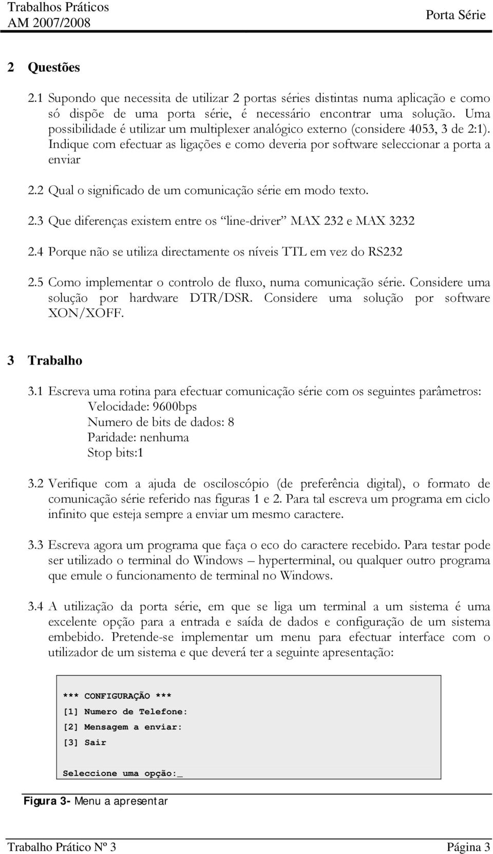 2 Qual o significado de um comunicação série em modo texto. 2.3 Que diferenças existem entre os line-driver MAX 232 e MAX 3232 2.4 Porque não se utiliza directamente os níveis TTL em vez do RS232 2.