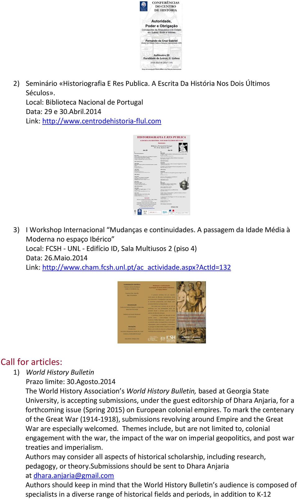 2014 Link: http://www.cham.fcsh.unl.pt/ac_actividade.aspx?actid=132 Call for articles: 1) World History Bulletin Prazo limite: 30.Agosto.
