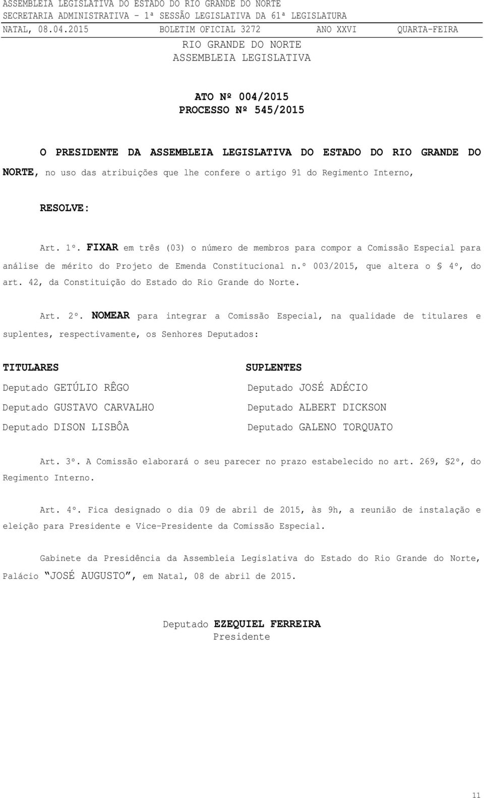 º 003/2015, que altera o 4º, do art. 42, da Constituição do Estado do Rio Grande do Norte. Art. 2º.