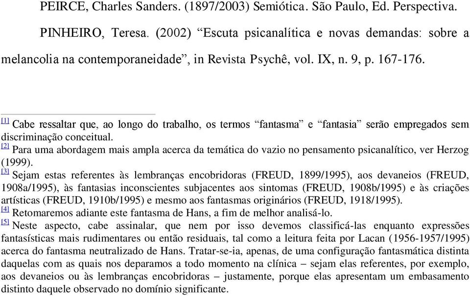 [1] Cabe ressaltar que, ao longo do trabalho, os termos fantasma e fantasia serão empregados sem discriminação conceitual.