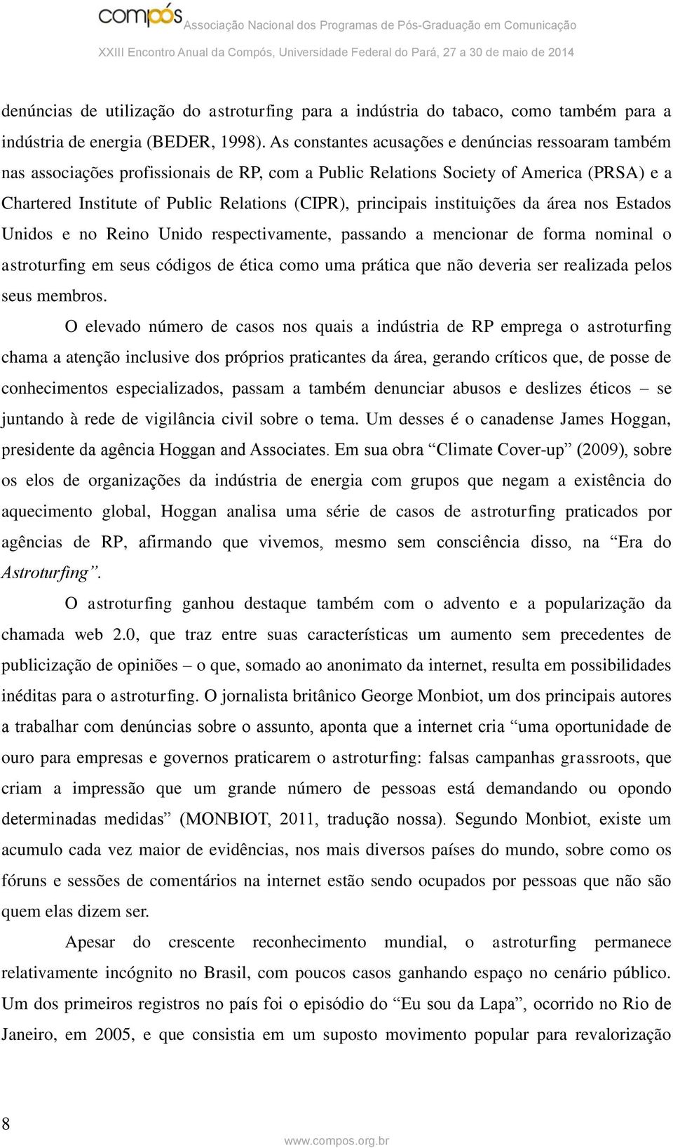 principais instituições da área nos Estados Unidos e no Reino Unido respectivamente, passando a mencionar de forma nominal o astroturfing em seus códigos de ética como uma prática que não deveria ser