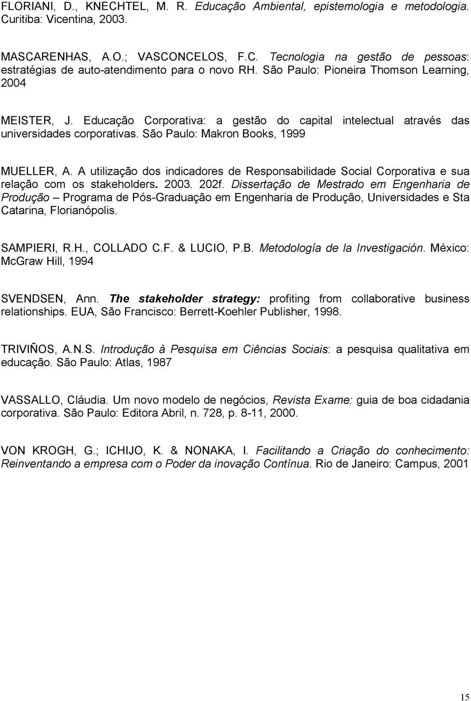 A utilização dos indicadores de Responsabilidade Social Corporativa e sua relação com os stakeholders. 2003. 202f.