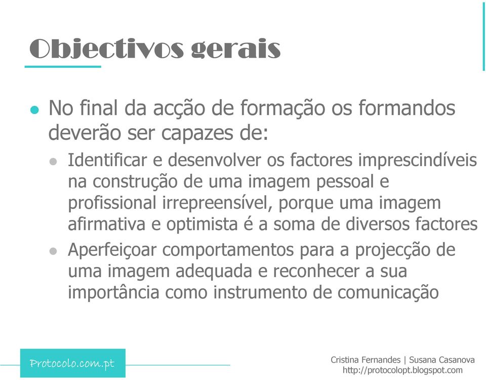 irrepreensível, porque uma imagem afirmativa e optimista é a soma de diversos factores Aperfeiçoar