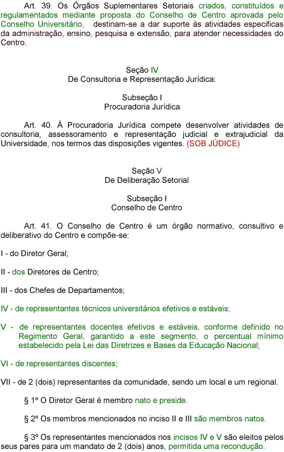 especificas da administração, ensino, pesquisa e extensão, para atender necessidades do Centro. Seção IV De Consultoria e Representação Jurídica: Subseção I Procuradoria Jurídica Art. 40.