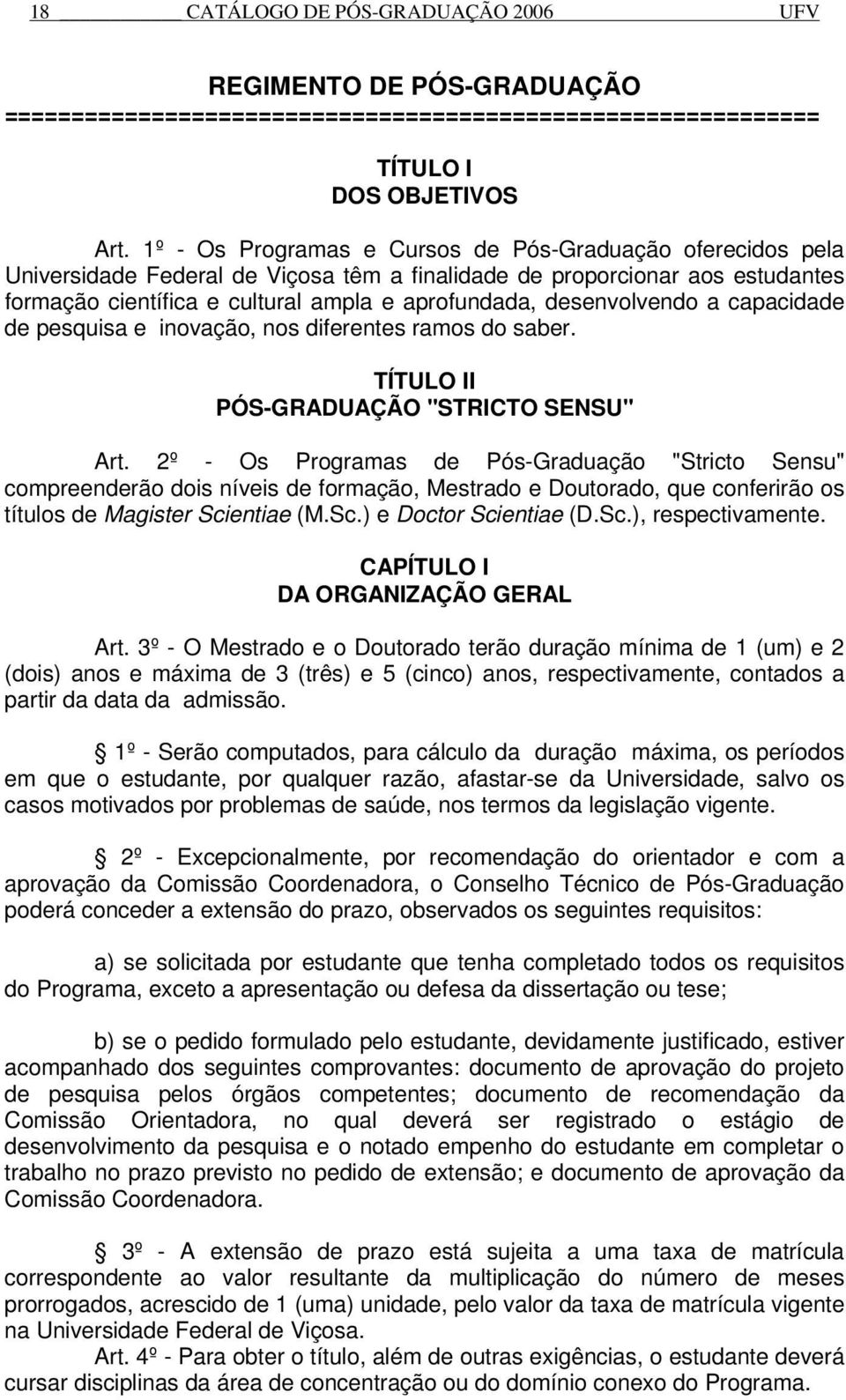 desenvolvendo a capacidade de pesquisa e inovação, nos diferentes ramos do saber. TÍTULO II PÓS-GRADUAÇÃO "STRICTO SENSU" Art.