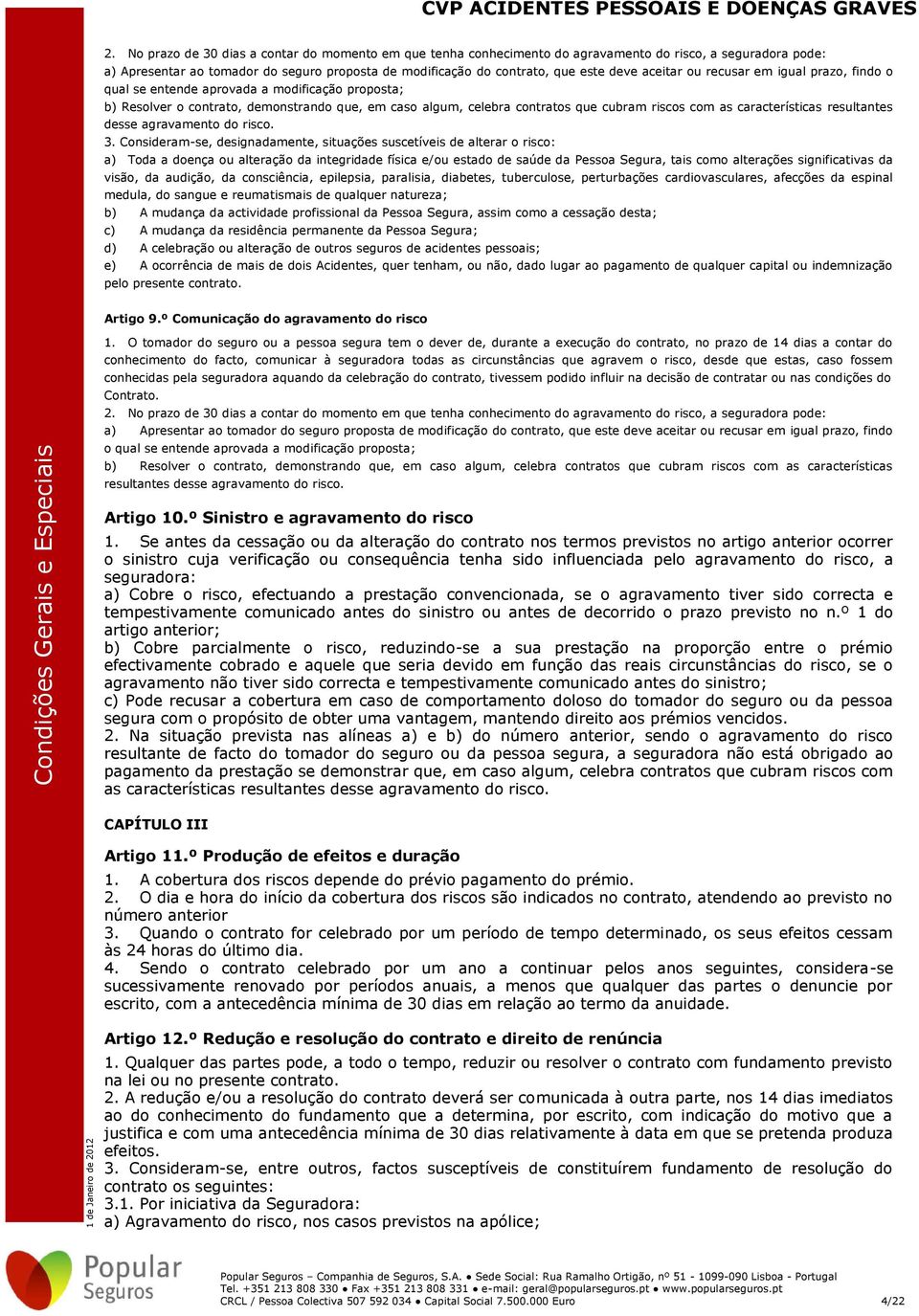 características resultantes desse agravamento do risco. 3.