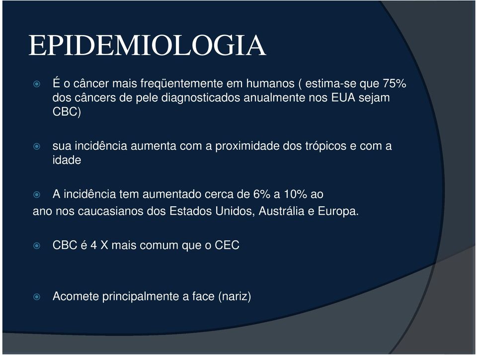 trópicos e com a idade A incidência tem aumentado cerca de 6% a 10% ao ano nos caucasianos dos