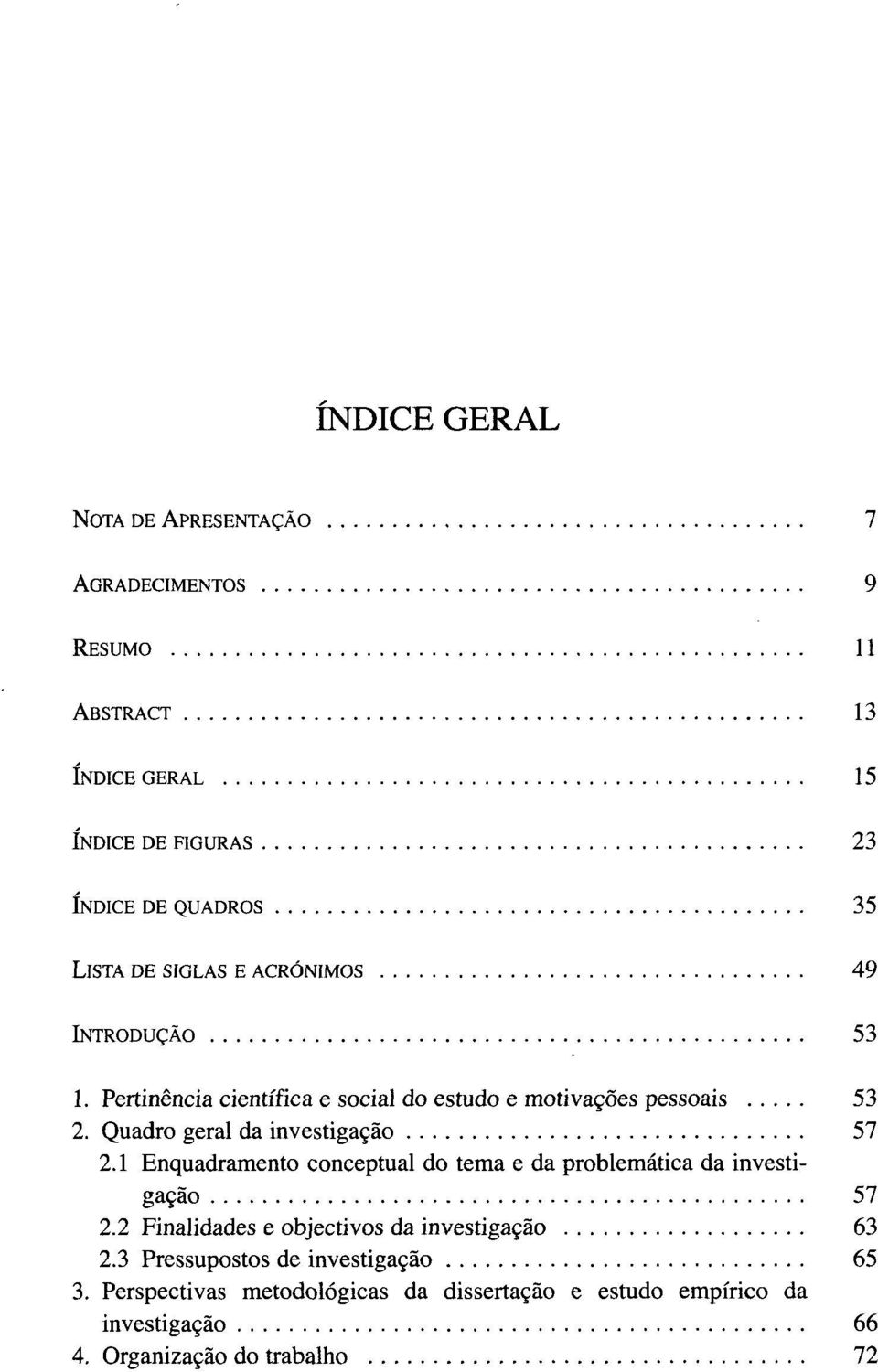 Quadro geral da investigacào 57 2.1 Enquadramento conceptual do tema e da problemàtica da investigacào 57 2.